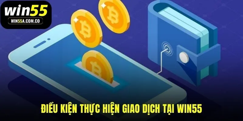 Các điều kiện tiên quyết cho giao dịch rút tiền WIN55 hợp lệ