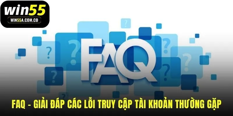 Giải đáp các câu hỏi thường gặp về sự cố truy cập