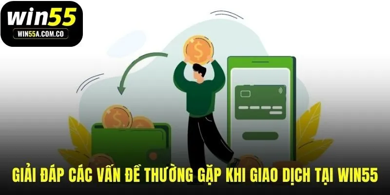 Giải đáp tất tần tận thắc mắc thường gặp khi rút tiền WIN55