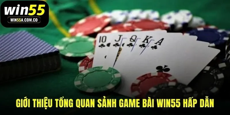 Game bài WIN55 nền tảng P2P công bằng đề cao kỹ năng