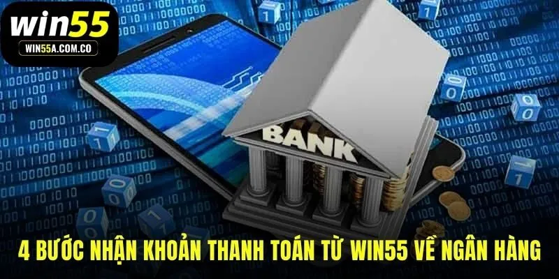 Bốn bước đơn giản để nhận thanh toán từ WIN55 về tài khoản