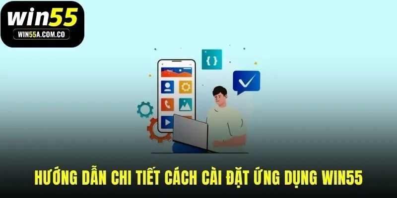 Chi tiết các bước tải app WIN55 cho mọi điện thoại