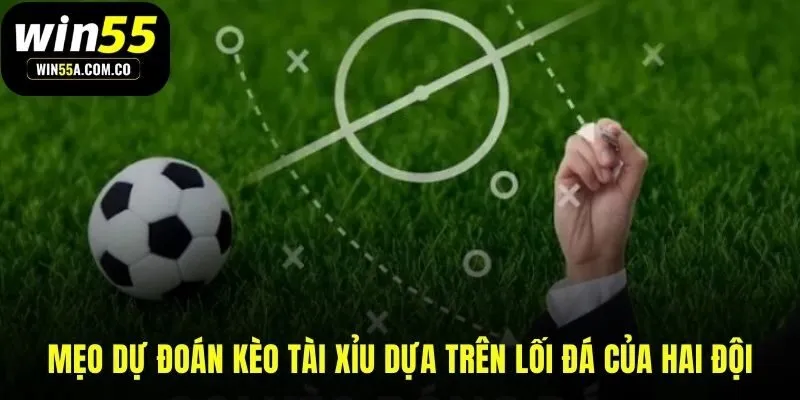 Phân tích lối chơi hai đội để dự đoán kèo tài xỉu