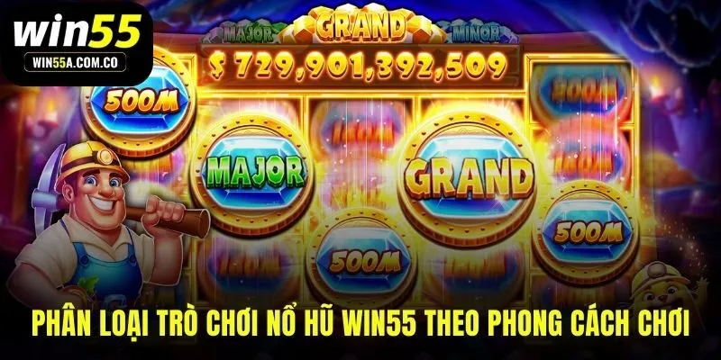 Phân loại game slot WIN55 theo mục tiêu và chiến lược