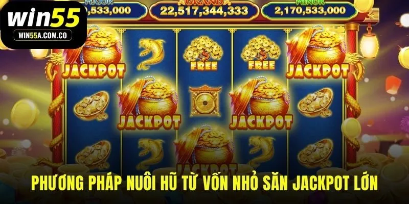 Mẹo chơi nổ hũ biến vốn nhỏ thành cơ hội Jackpot lớn