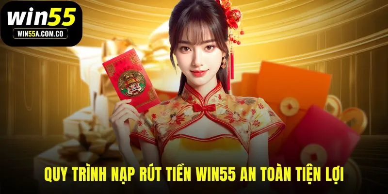 Hệ thống nạp rút tự động và an toàn tại WIN55