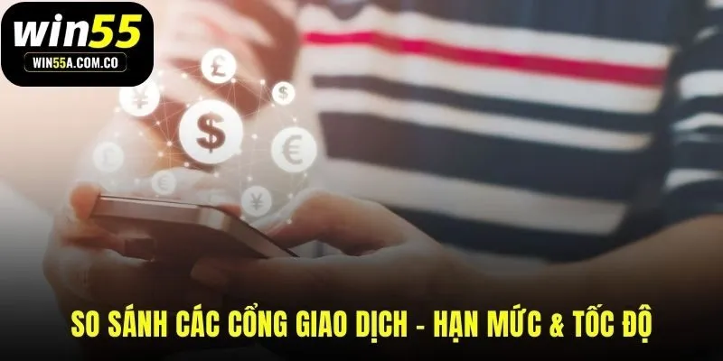 So sánh hạn mức và tốc độ giúp bạn chọn cổng giao dịch