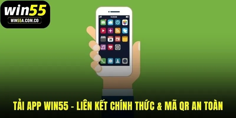 Liên kết tải app WIN55 và mã QR an toàn cho mọi thiết bị