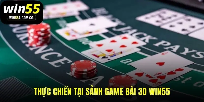 Sảnh game 3D WIN55 nơi rèn giũa kỹ năng thực tế